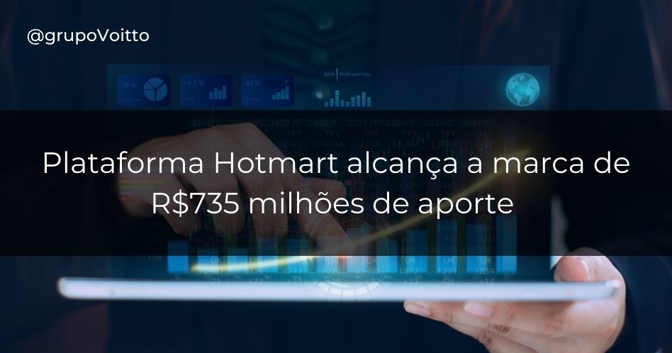 Plataforma Hotmart alcança a marca de R$735 milhões de aporte