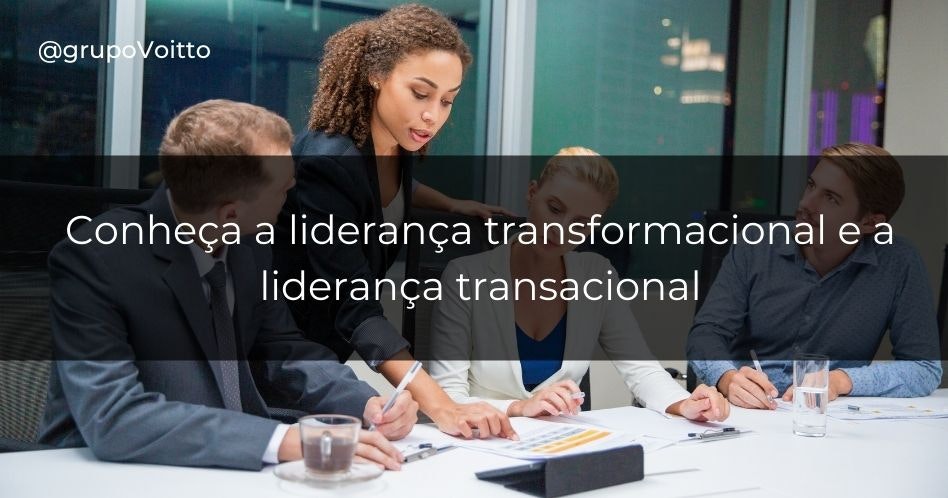 Conheça a liderança transformacional e a liderança transacional