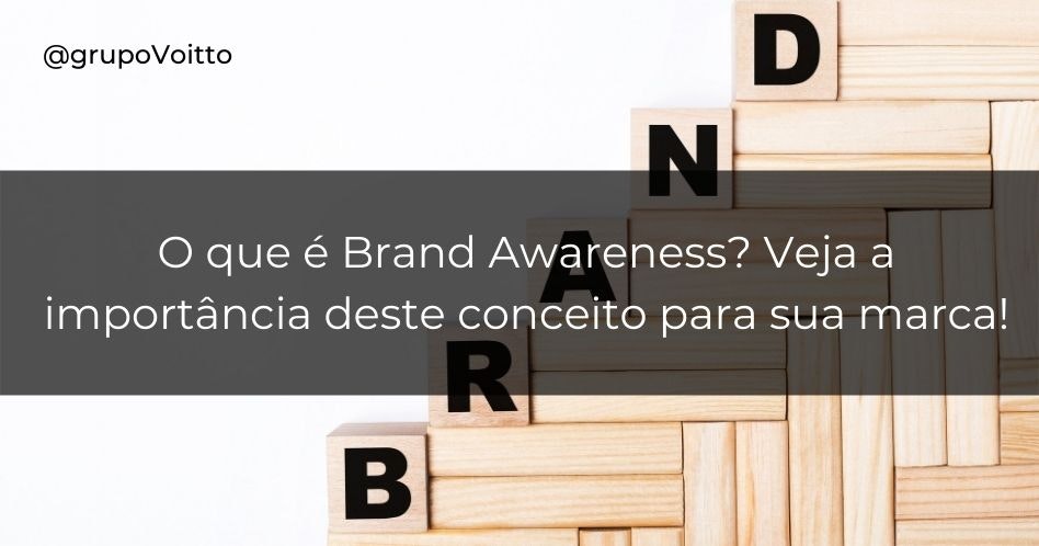 O que é Brand Awareness? Veja a importância deste conceito para sua marca!