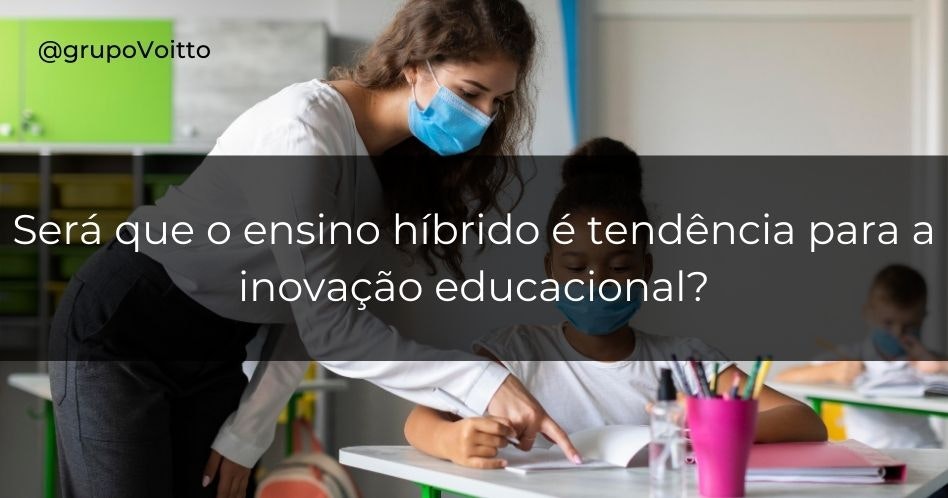 Será que o ensino híbrido é tendência para a inovação educacional?