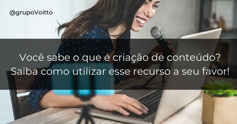 Você sabe o que é criação de conteúdo? Saiba como utilizar esse recurso a seu favor!