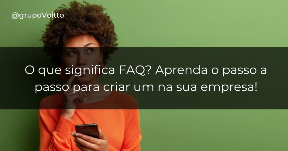 O que significa FAQ? Aprenda o passo a passo para criar um na sua empresa! O que significa FAQ? Aprenda o passo a passo para criar um na sua empresa!