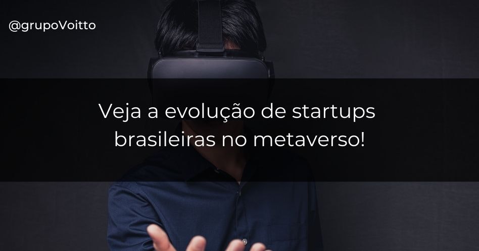 Veja a evolução das startups brasileiras no metaverso!