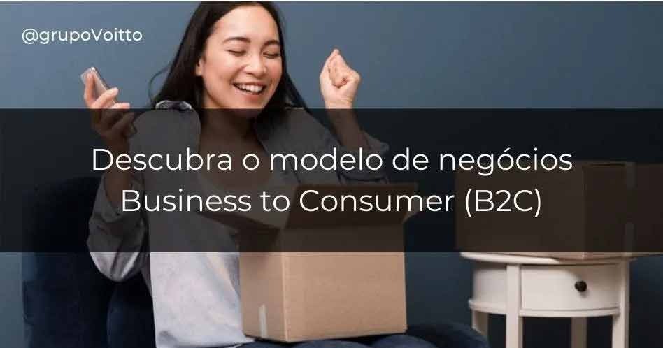 O que é um modelo de negócios Business to Consumer (B2C)?