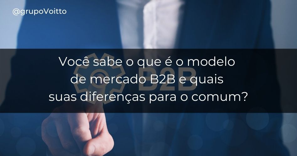 Conheça Melhor O Mercado B2B (Business-to-Business)!