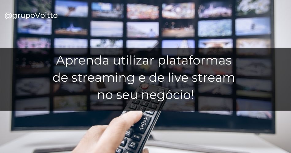 Aprenda utilizar plataformas de streaming e de live stream no seu negócio!