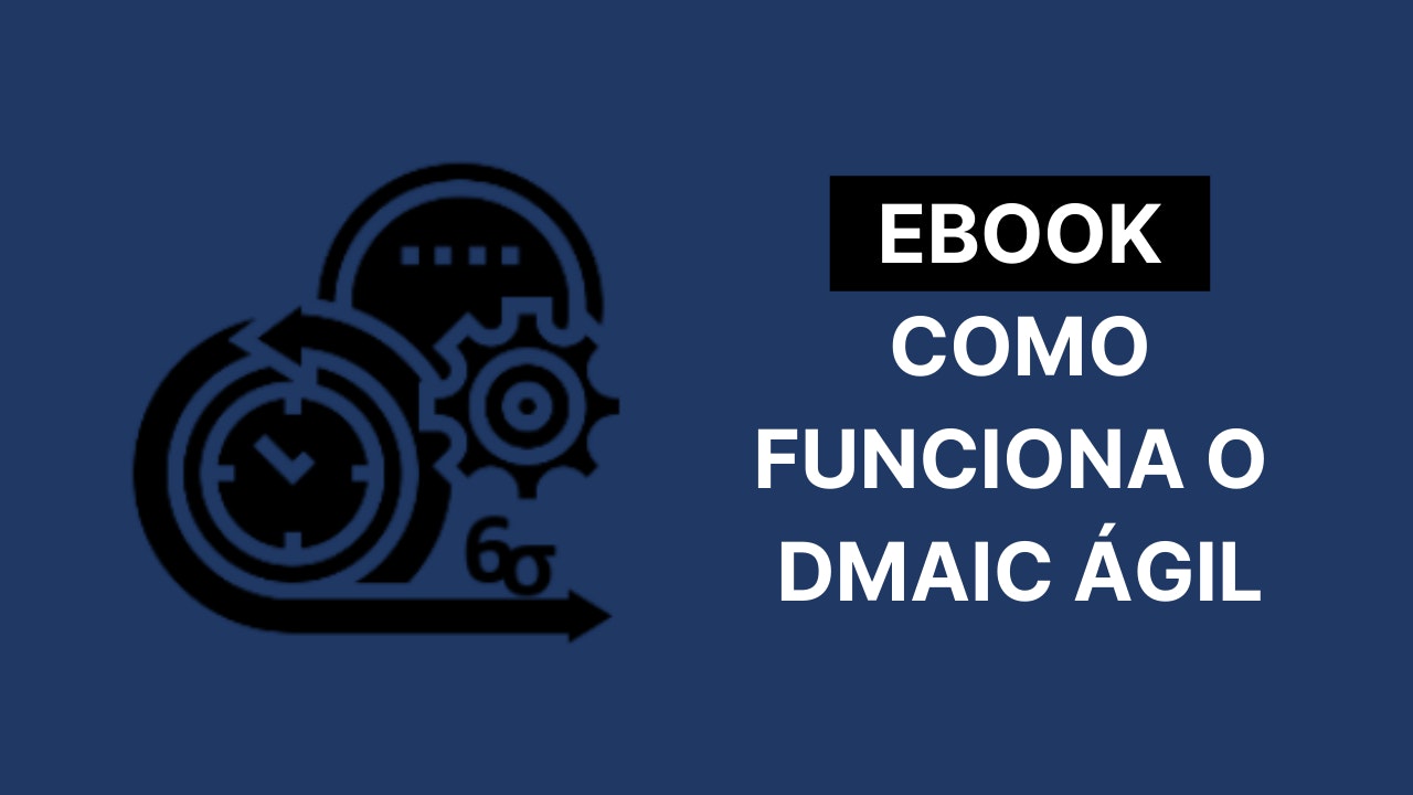 [eBook] Como funciona o DMAIC Ágil