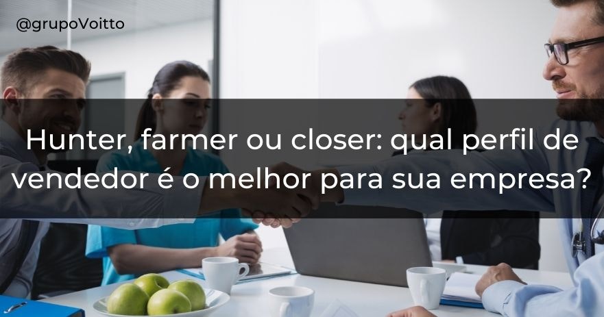 Hunter, farmer ou closer: qual perfil de vendedor é o melhor para sua empresa?