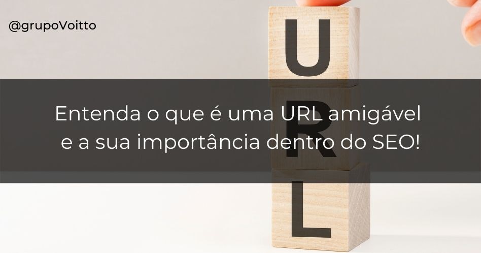 Entenda o que é uma URL amigável e a sua importância dentro do SEO!