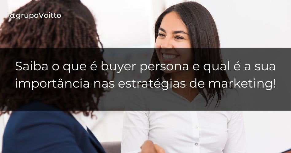 Saiba o que é buyer persona e qual é a sua importância nas estratégias de marketing!