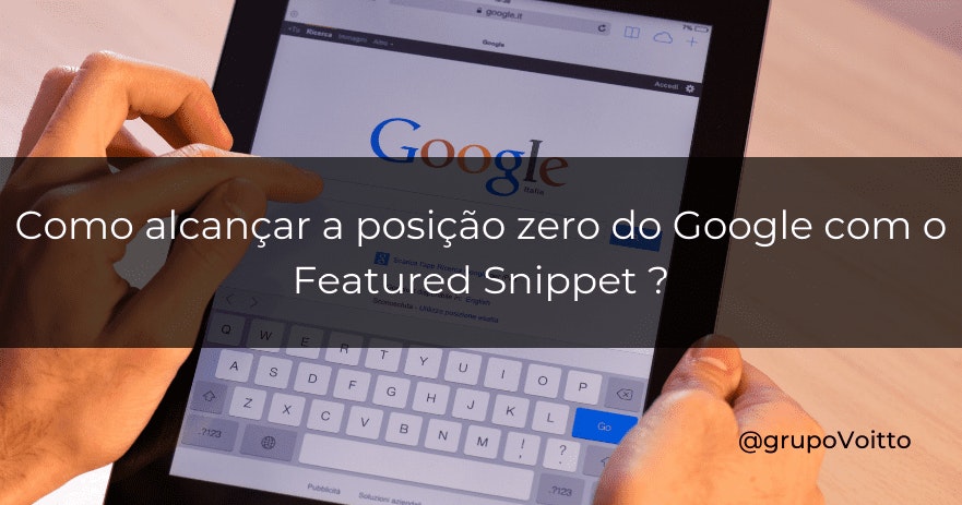 Como alcançar a posição zero do Google com o Featured Snippet?