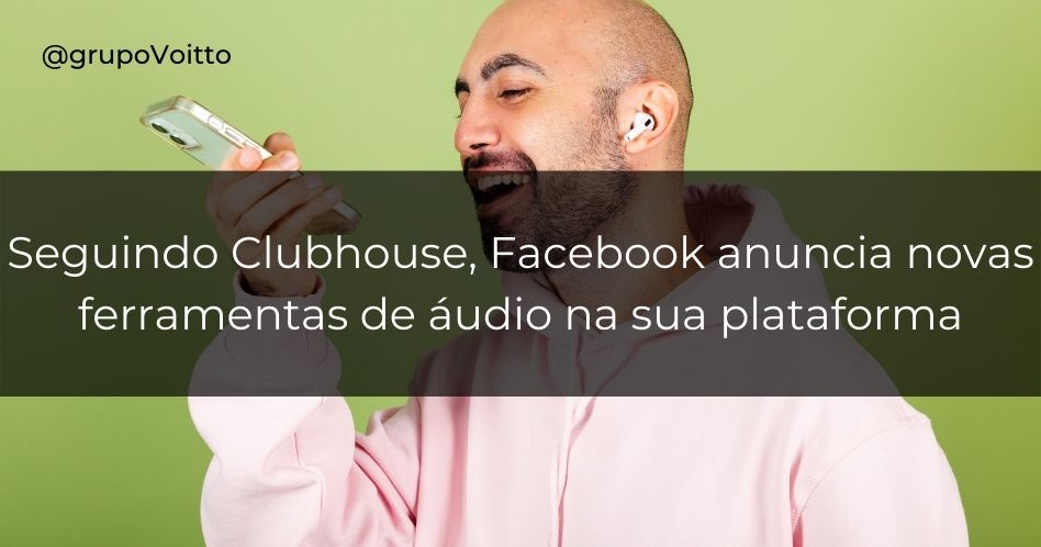 Seguindo Clubhouse, Facebook anuncia novas ferramentas de áudio na sua plataforma