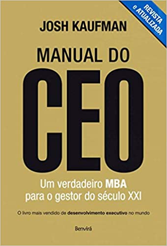 Manual do CEO - Um Verdadeiro MBA Para o Gestor do Século XXI - Josh Kaufman 