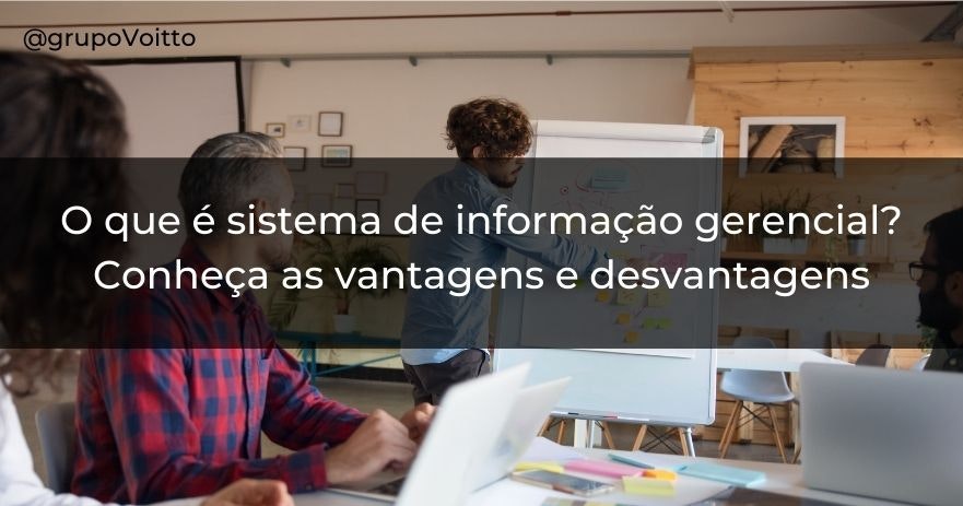 O que é sistema de informação gerencial? Conheça as vantagens e desvantagens