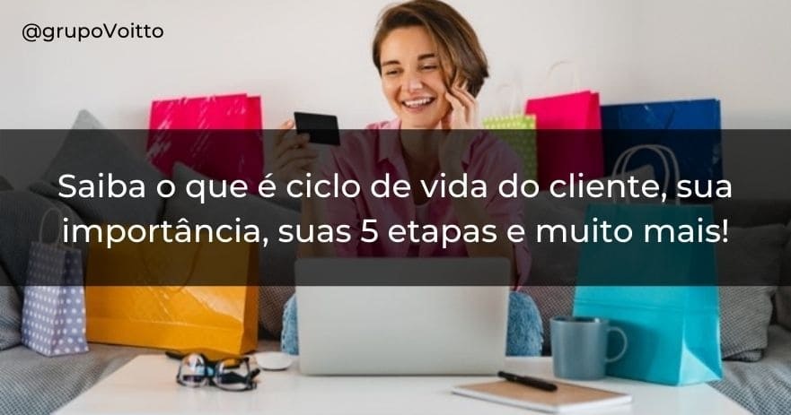 Saiba o que é ciclo de vida do cliente, sua importância, suas 5 etapas e muito mais!