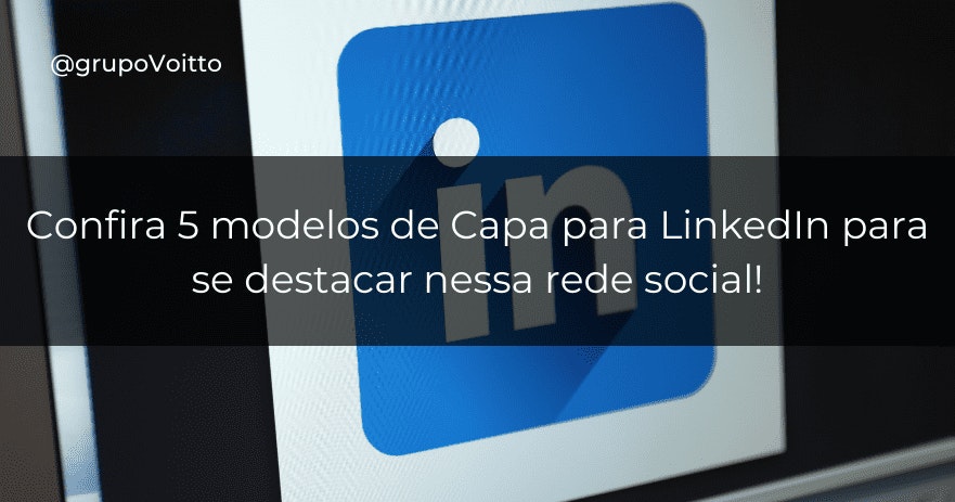 Confira 5 modelos de Capa para LinkedIn para se destacar nessa rede social!