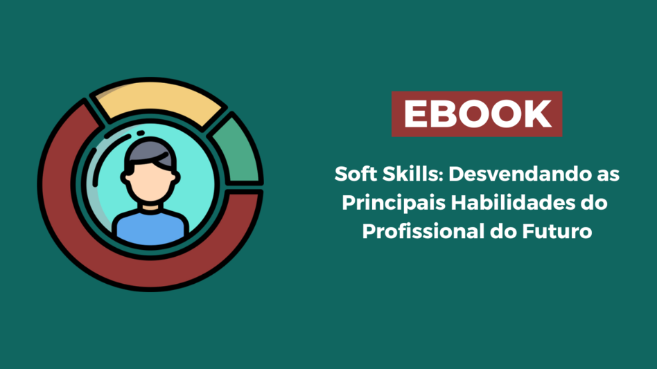 Soft Skills: desvendando as principais habilidades do profissional do futuro