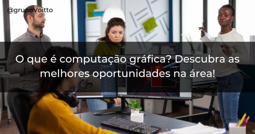 O Que é Computação Gráfica Aprenda E Entenda Esse Universo 8455