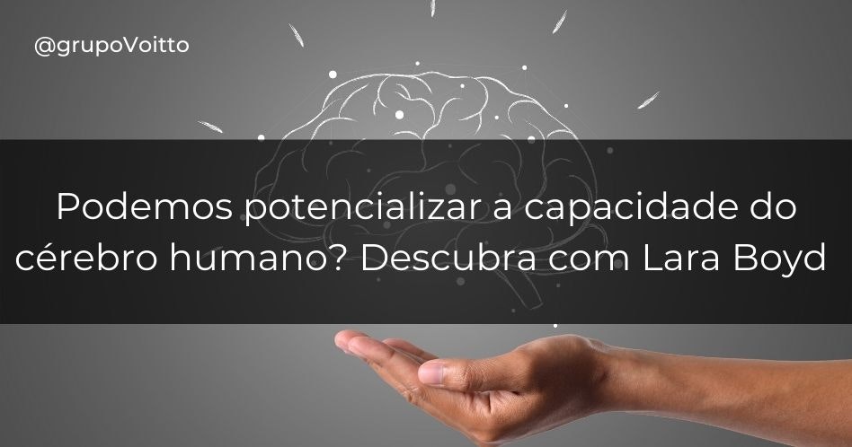 Podemos potencializar a capacidade do cérebro humano? Descubra com Lara Boyd