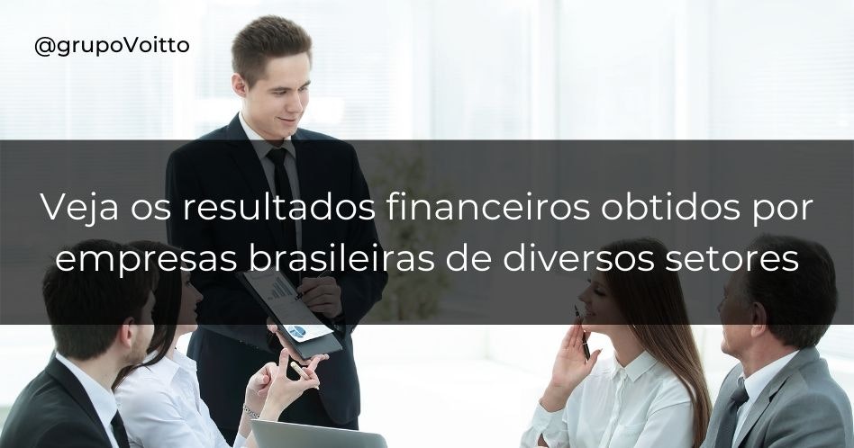Veja os resultados financeiros obtidos por empresas brasileiras de diversos setores