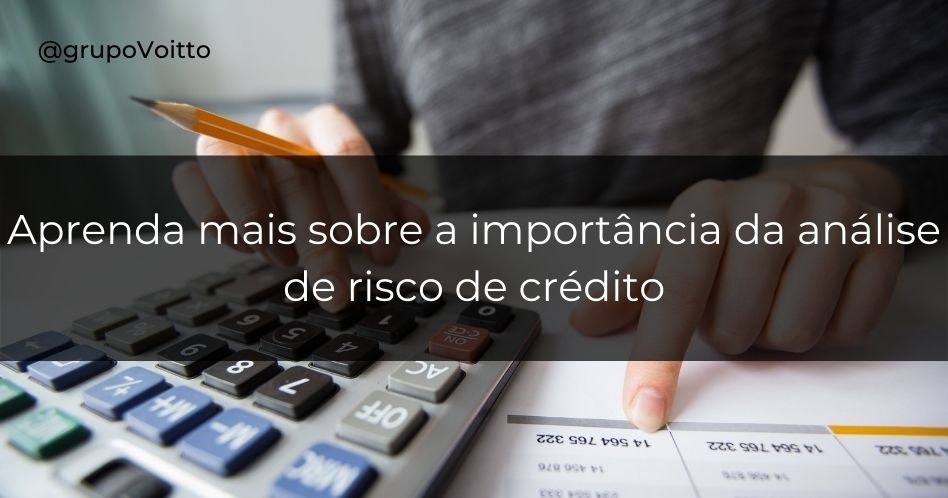 Aprenda mais sobre a importância da análise de risco de crédito