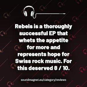 Rebels is a thoroughly successful EP that whets the appetite for more and represents hope for Swiss rock music. For this deserved 8 / 10.