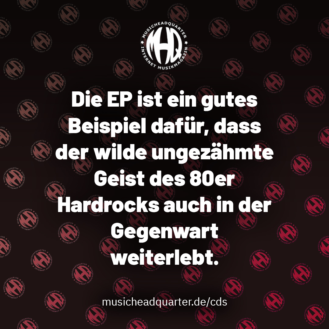Die EP ist ein gutes Beispiel dafür, dass der wilde ungezähmte Geist des 80er Hardrocks auch in der Gegenwart weiterlebt.