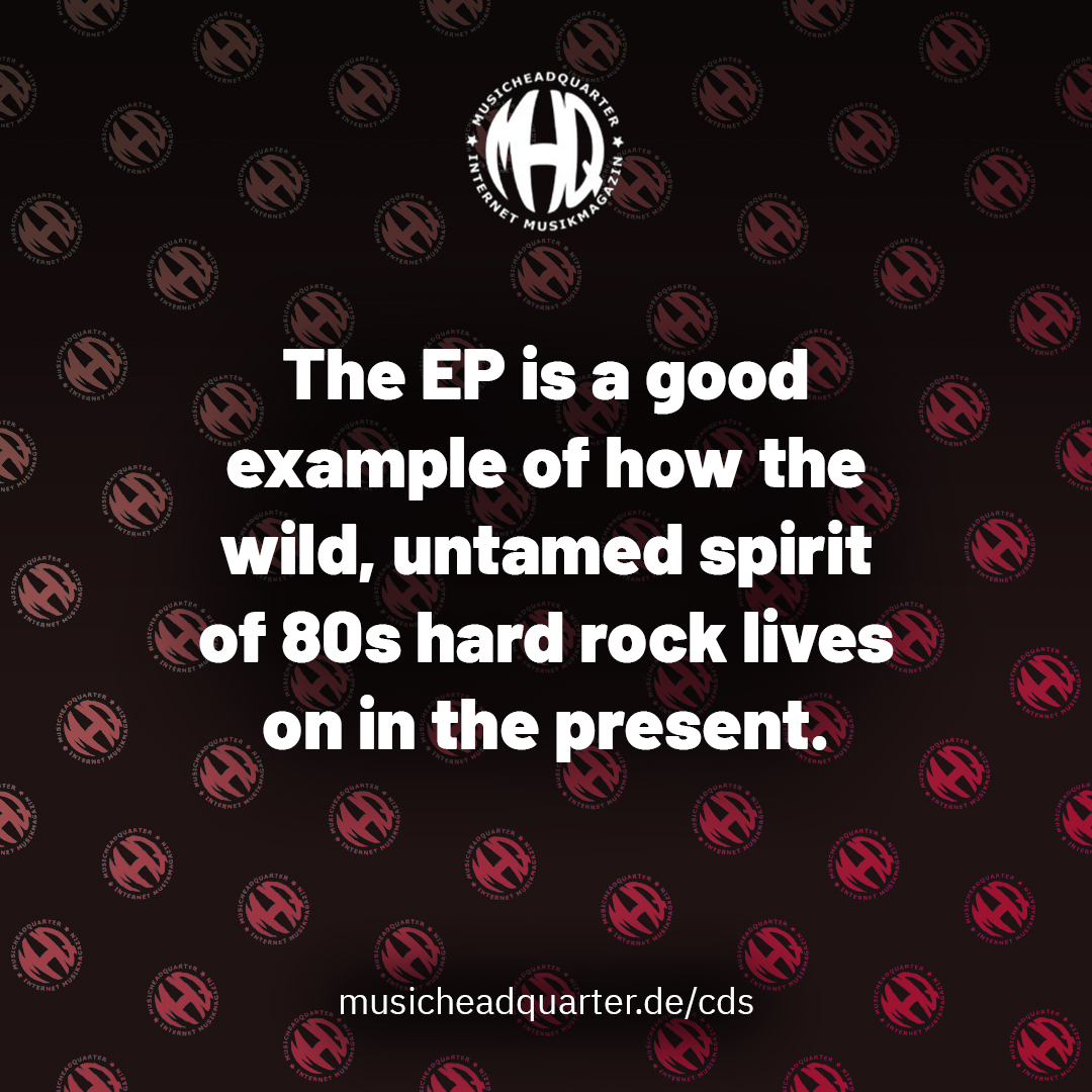 The EP is a good example of how the wild, untamed spirit of 80s hard rock lives on in the present.