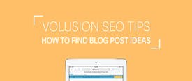 Volusion SEO Tips: How To Find Blog Post Ideas thumbnail