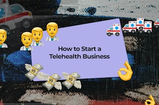 How to Start a Telehealth Business: The Guide to Starting a Telemedicine Company