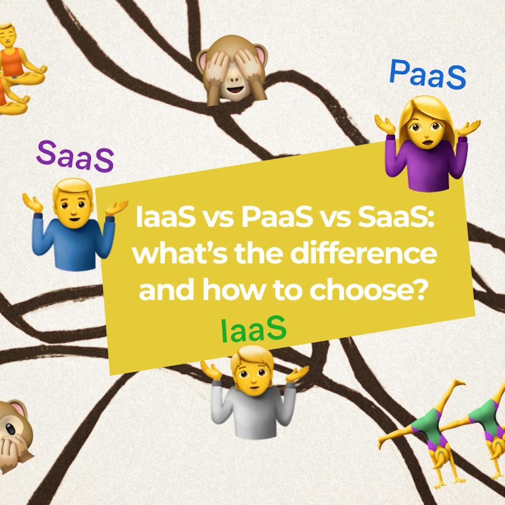 IaaS vs PaaS vs SaaS: What is the best cloud model for your service?