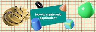 How to create a web application in 2022: best practices, budget estimation, and tech stack