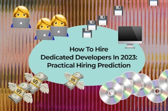 How to Hire a Software Developer: the Best Way to Find and Hire Software Engineers & Developers in 2023