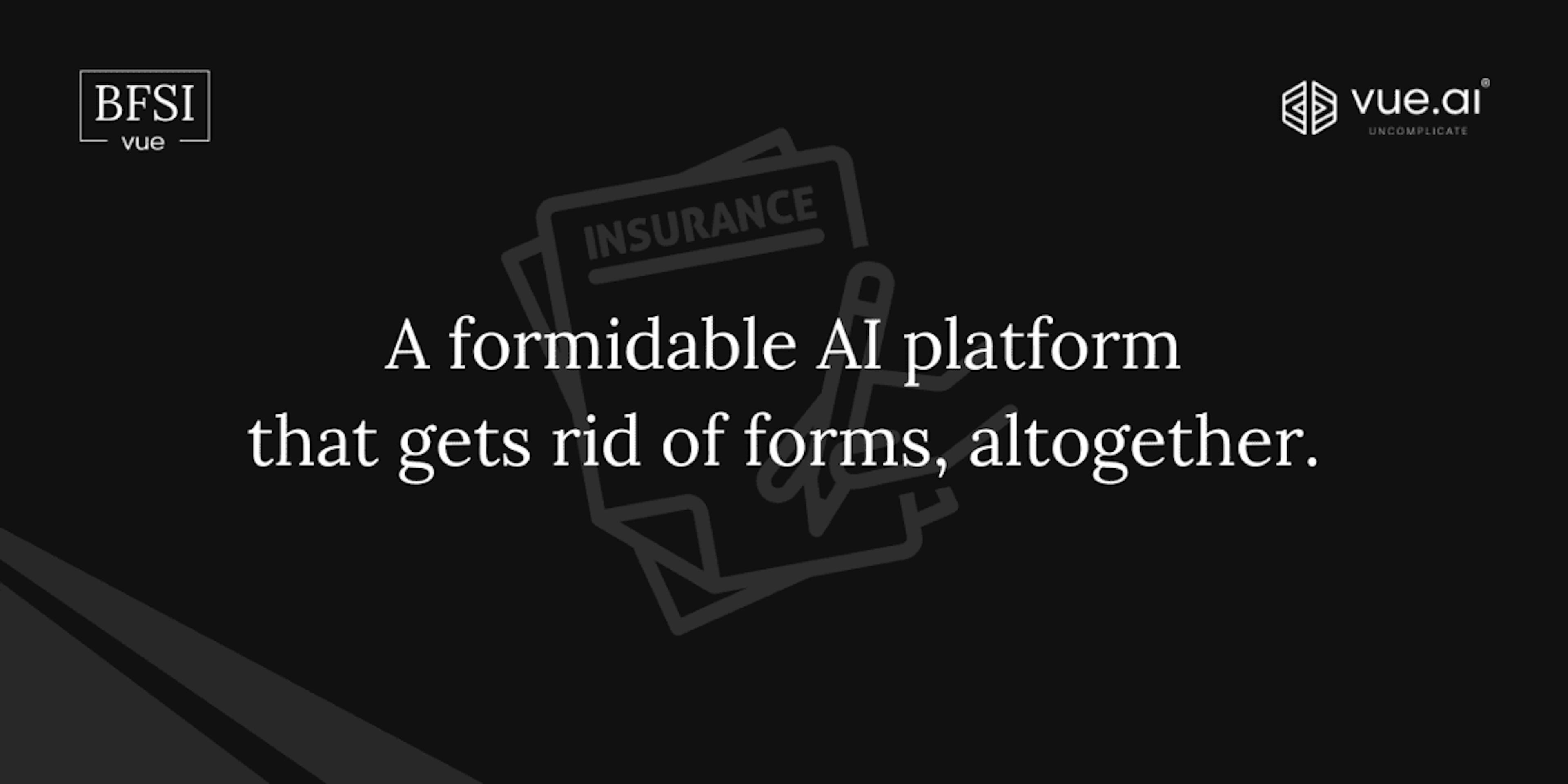 A formidable AI platform that gets rid of forms altogether