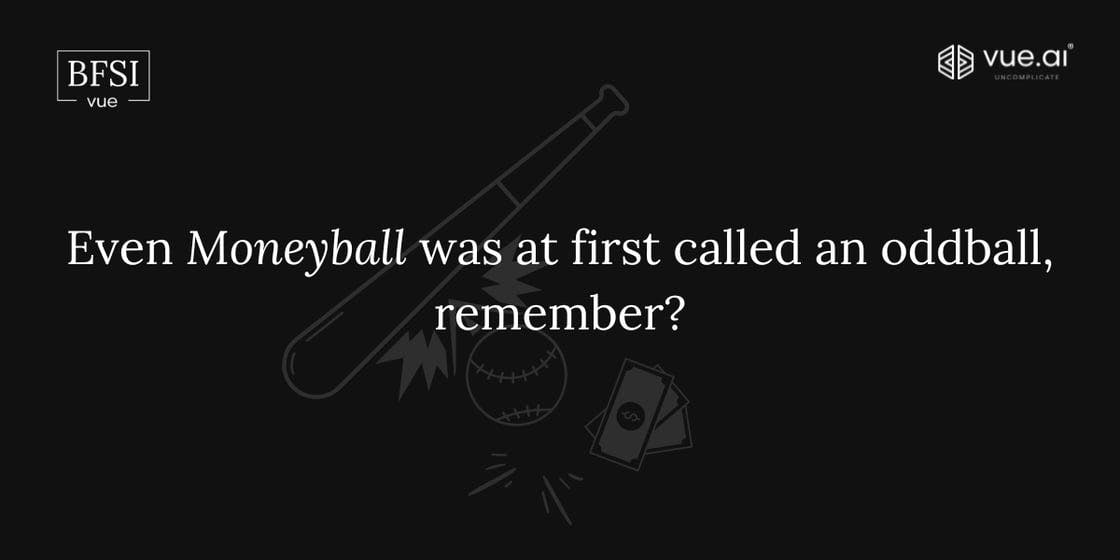 Even Moneyball was at first called an oddball, remember?