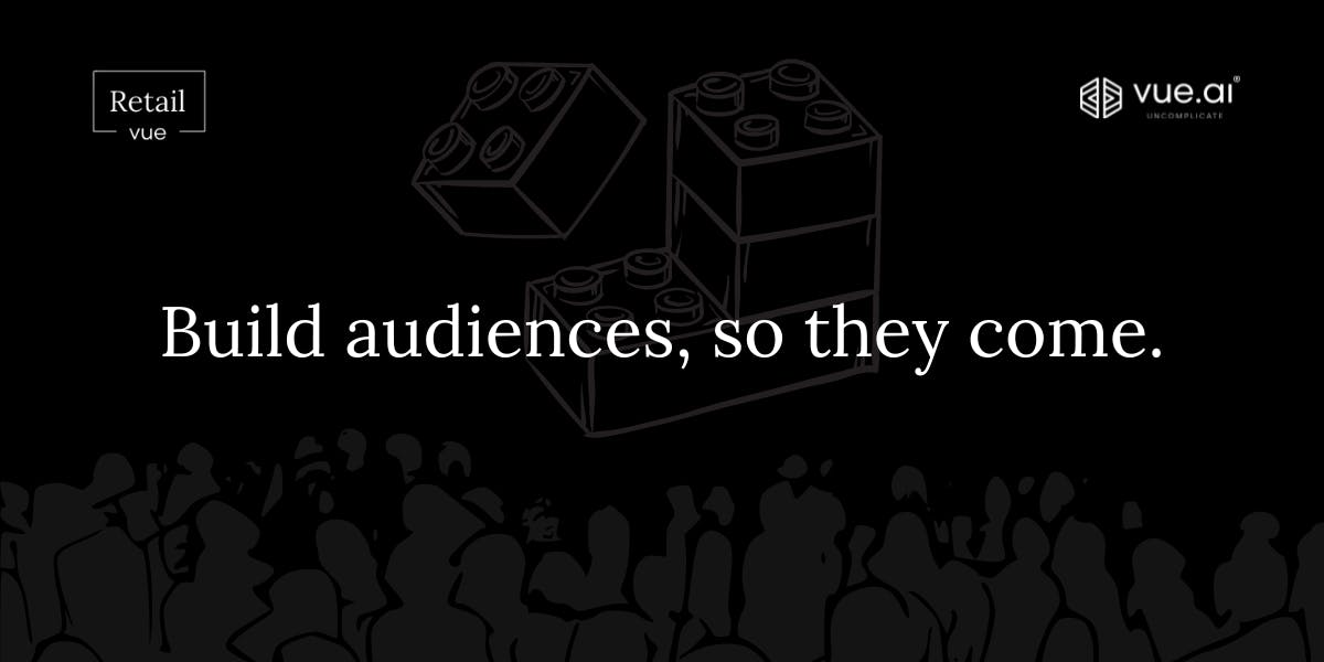 Build audiences, so they come.