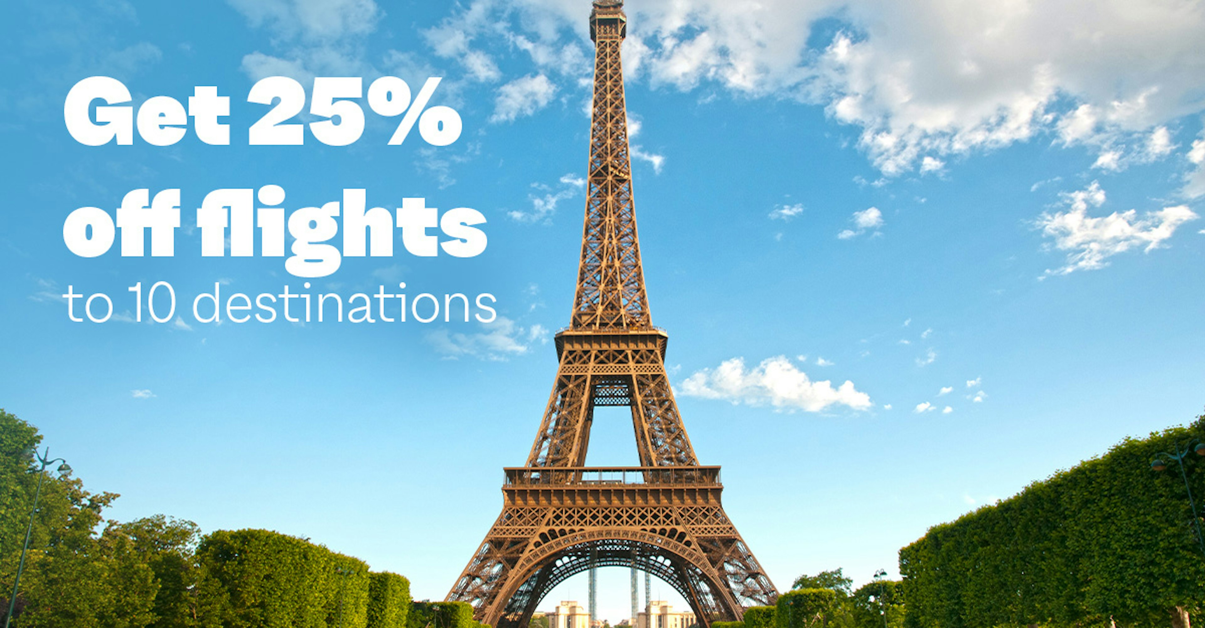 The Eiffel Tower with the text "Get 25% of flights to 10 destinations"