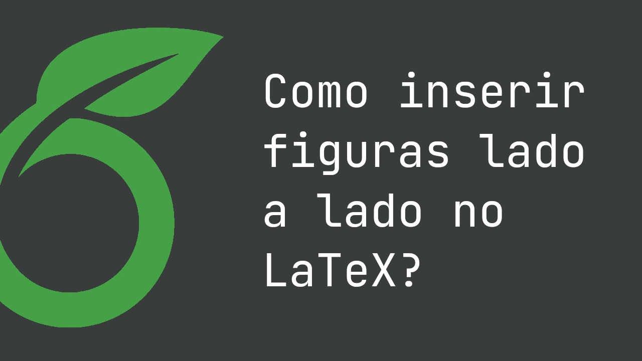 Como inserir figuras lado a lado no LaTeX?