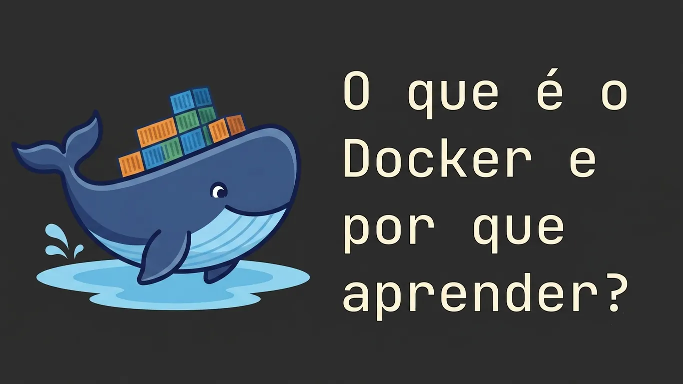 O que é Docker e por que todo desenvolvedor deveria aprender?