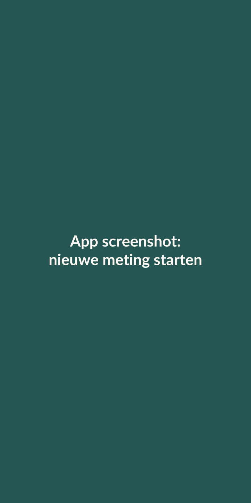 Placeholder: app screenshot nieuwe meting
