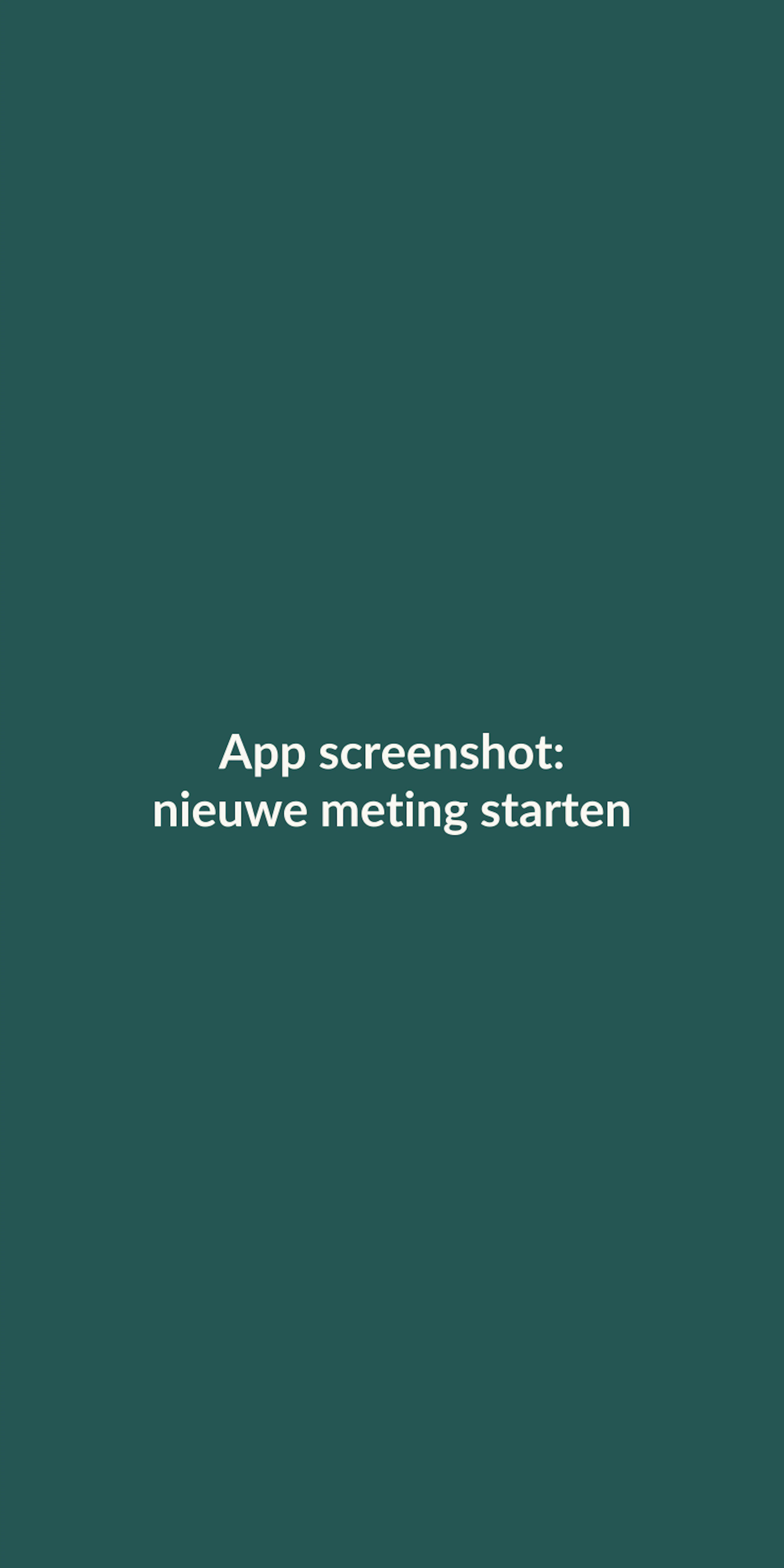 Placeholder: app screenshot nieuwe meting