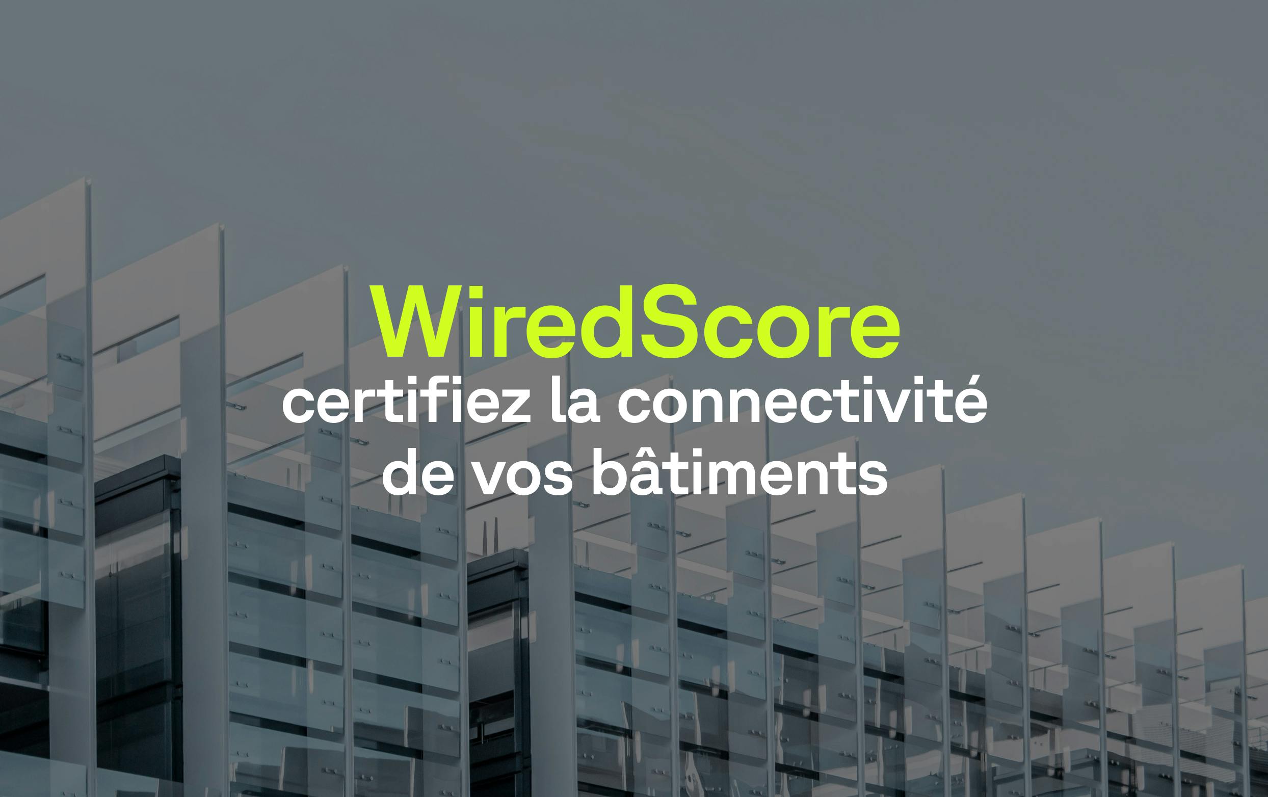Le Wiredscore, le label garant des immeubles connectés