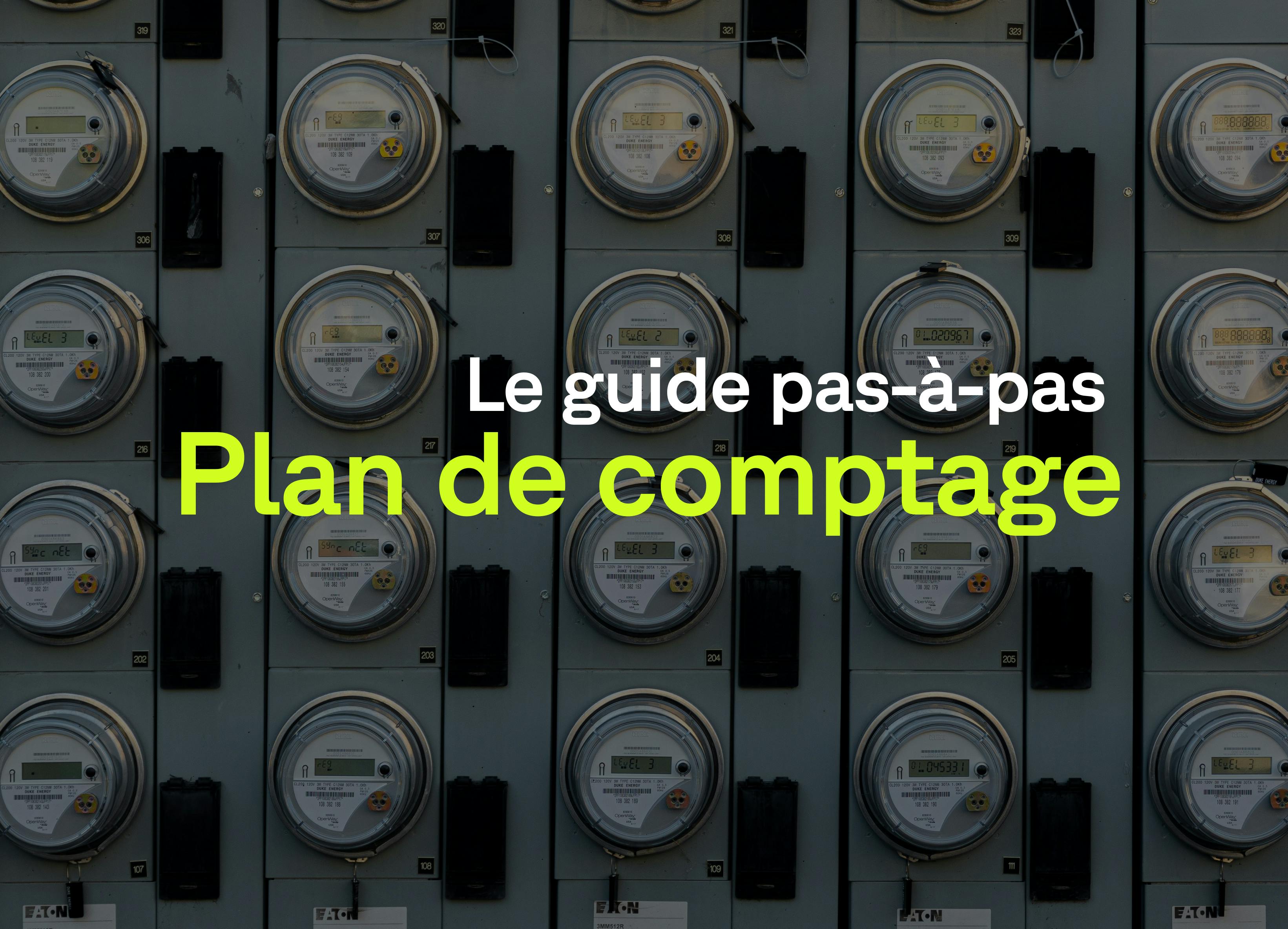 Guide complet pour la mise en place d’un plan de comptage énergétique