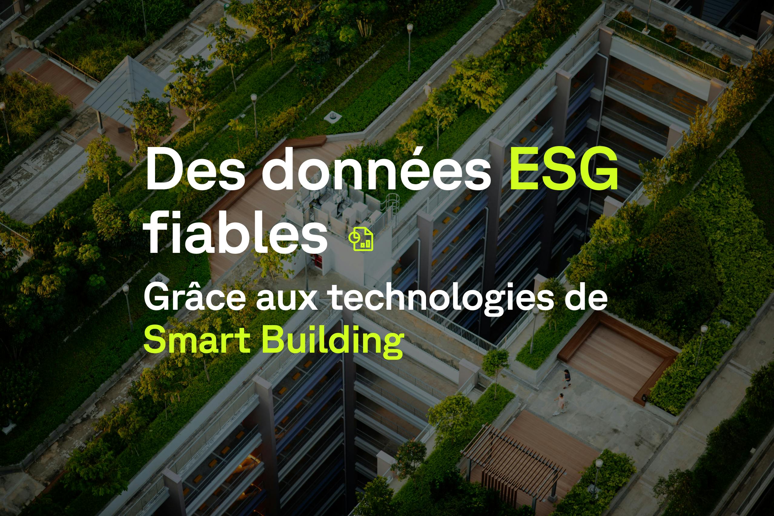 Des données ESG fiables et harmonisées pour la gestion d’actifs immobiliers grâce aux technologies de Smart Building
