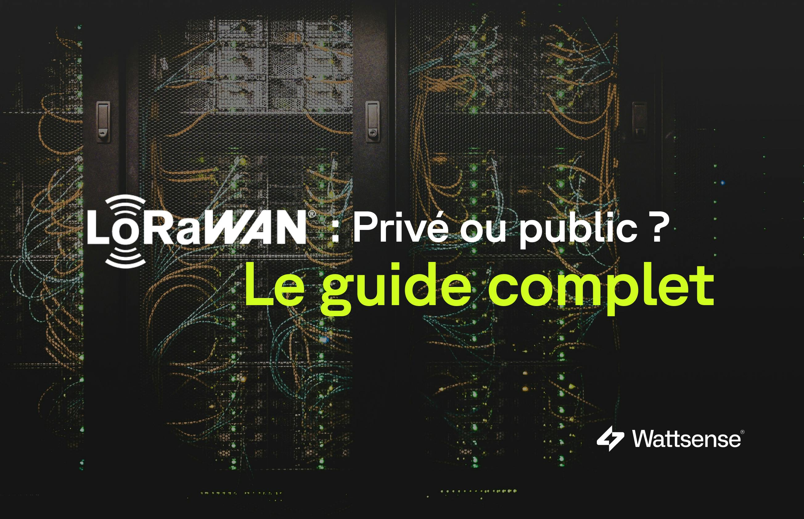 LoRaWAN : réseau privé vs réseau public