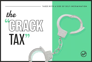 absurd taxes - the crack tax - taxes with a side of self-incrimination