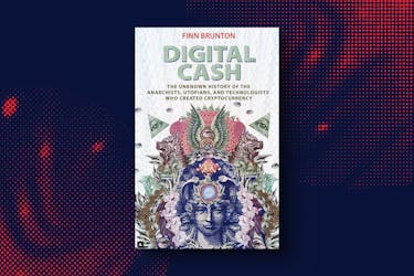 Digital Cash: The Unknown History of the Anarchists, Utopians, and Technologists Who Created Cryptocurrency by Finn Brunton