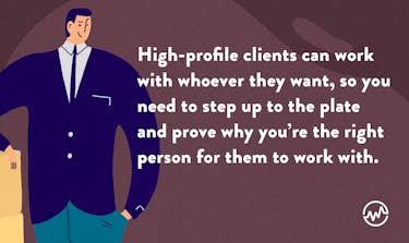 The best way to get clients is to prove you're the right person for them to work with