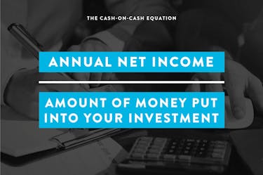 the cash-on-cash equation is annual net income divided by amount of money put into your investments