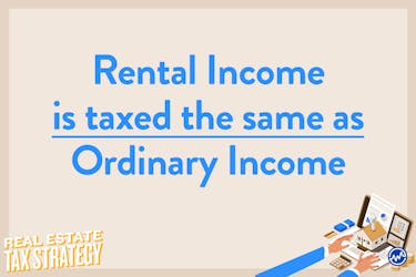 Rental income is taxed the same as ordinary income. 